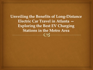 Unveiling the Benefits of Long-Distance Electric Car Travel in Atlanta — Exploring the Best EV Charging Stations in the