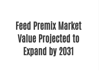 Feed Premix Market Will Generate Record Revenue by 2031