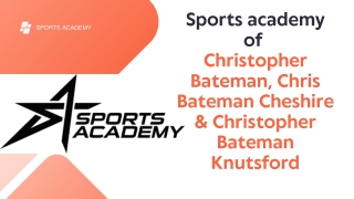 Christopher Bateman, Chris Bateman Cheshire & Christopher Bateman Knutsford’s Sports academy.