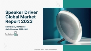 Speaker Driver Market 2023 - By Analysis, Industry Trends, Growth And Forecast