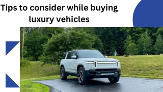 Tips to consider while buying luxury vehicles