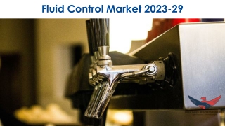 Fluid Control Market Size, Scope and Industry 2023