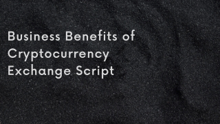 Business Benefits of Cryptocurrency Exchange Script