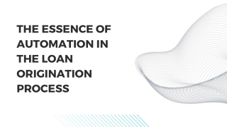 The Essence of Automation in the Loan Origination Process