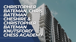 Christopher Bateman, Chris Bateman Cheshire & Christopher Bateman Knutsford’ Chess Academy