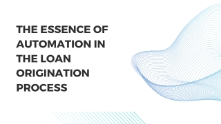 The Essence of Automation in the Loan Origination Process