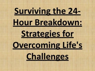 Surviving the 24-Hour Breakdown: Strategies for Overcoming Life's Challenges
