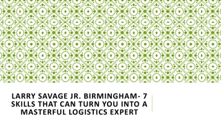 Larry Savage Jr. Birmingham- 7 Skills That Can Turn You into a Masterful Logistics Expert