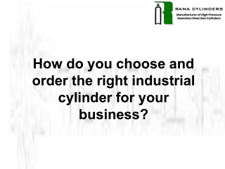 How do you choose and order the right industrial cylinder for your business