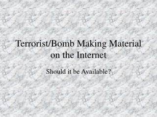 Terrorist/Bomb Making Material on the Internet