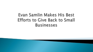 Evan Samlin Makes His Best Efforts to Give Back to Small Businesses