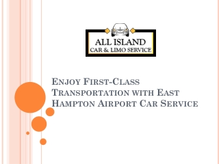 East Hampton Airport Car Service with All Island Car And Limo Service