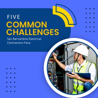 Five Common Challenges San Bernardino Electrical COntractors Face