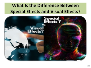 What Is the Difference Between Special Effects and Visual Effects?