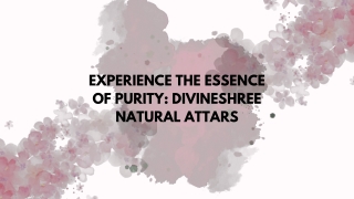 EXPERIENCE THE ESSENCE OF PURITY DIVINESHREE NATURAL ATTARS