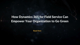 How Dynamics 365 for Field Service Can Empower Your Organization to Go Green