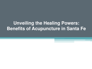 Unveiling the Healing Powers Benefits of Acupuncture in Santa Fe