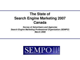 Survey of Advertisers and Agencies Search Engine Marketing Professional Organization (SEMPO) March 2008