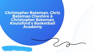Christopher Bateman, Chris Bateman Cheshire & Christopher Bateman Knutsford’s Basketball Academy