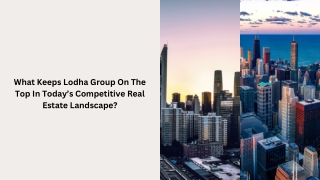 What Keeps Lodha Group On The Top In Today’s Competitive Real Estate Landscape ?