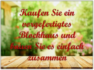 Wie baut man am besten ein Blockhaus?