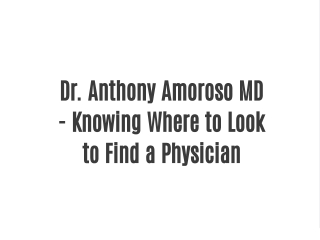 Dr. Anthony Amoroso MD - Knowing Where to Look to Find a Physician