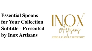 Essential spoons for your collection subtitle - presented by inox artisans