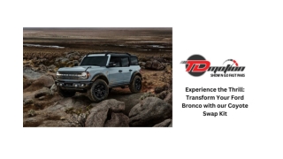 EXPERIENCE THE THRILL TRANSFORM YOUR FORD BRONCO WITH OUR COYOTE SWAP KIT
