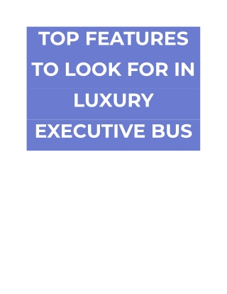 TOP FEATURES TO LOOK FOR IN LUXURY EXECUTIVE BUS