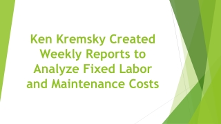 Ken Kremsky Created Weekly Reports to Analyze Fixed Labor and Maintenance Costs