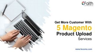 Get More Customer With 5 Magento Product Upload Services