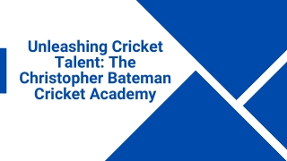 Unleashing Cricket Talent The Christopher Bateman Cricket Academy