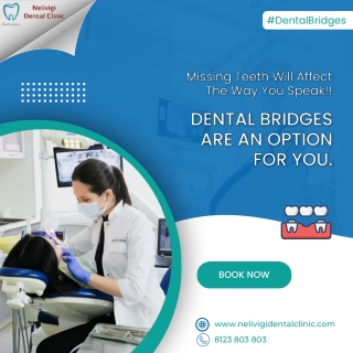 Get rid of Missing Teeth with Dental Bridges | Nelivigi Dental Clinic