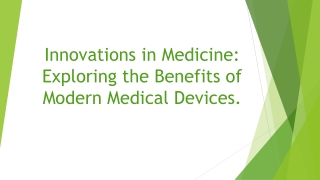 Innovations in Medicine: Exploring the Benefits of Modern Medical Devices.