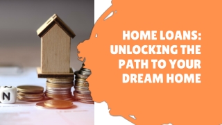 Home Loans: Unlocking the Path to Your Dream Home