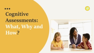 Cognitive Assessments: What, Why and How?