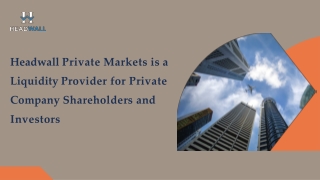 Headwall Private Markets is a Liquidity Provider for Private Company Shareholders and Investors