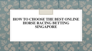 How To Choose The Best Online Horse Racing Betting Singapore