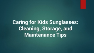 Caring for Kids Sunglasses: Cleaning, Storage, and Maintenance Tips