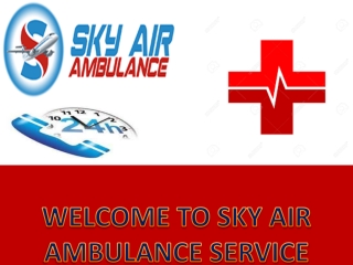 Sky Air Ambulance from Ranchi and Raipur with Experienced Medical Team