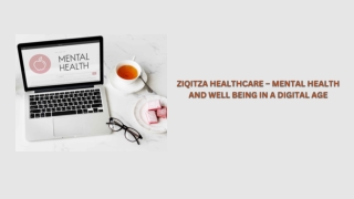 ZIQITZA HEALTHCARE – MENTAL HEALTH AND WELL BEING IN A DIGITAL AGE