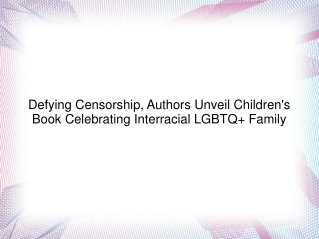 Defying Censorship, Authors Unveil Children's Book Celebrating Interracial LGBTQ  Family