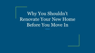 Why You Shouldn’t Renovate Your New Home Before You Move In