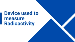 Device used to measure Radioactivity