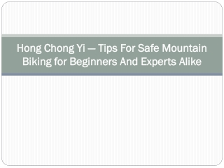 Hong Chong Yi — Tips For Safe Mountain Biking for Beginners And Experts Alike