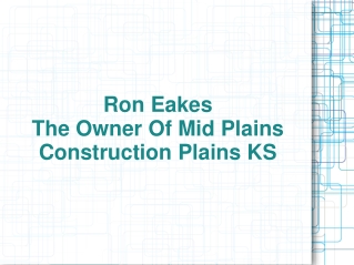 Ron Eakes – The Owner Of Mid Plains Construction Plains KS