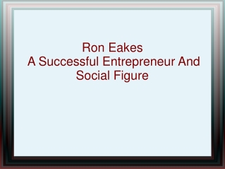 Ron Eakes – A Successful Entrepreneur And Social Figure