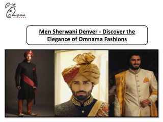 Men Sherwani Denver - Discover the Elegance of Omnama Fashions