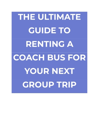 THE ULTIMATE GUIDE TO RENTING A COACH BUS FOR YOUR NEXT GROUP TRIP