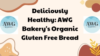 Deliciously Healthy: AWG Bakery's Organic Gluten Free Bread